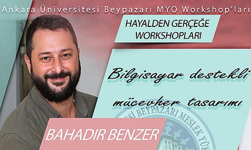 Ankara Üniversitesi Beypazarı M.Y. O Workshop’ları,  “Hayalden gerçeğe Dönüşen Fikirler” 