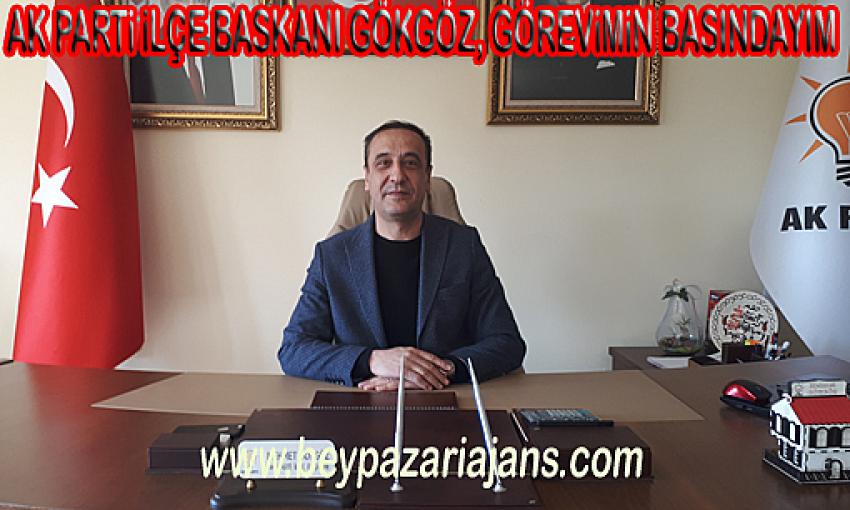 AK parti İlçe başkanı Mehmet Gökgöz: “Görevimin başındayım”