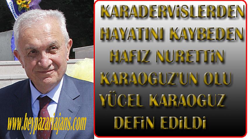 Hayırsever İş adamı ve Karaoğuz vakfı kurucusu Yücel Karaoğuz, şehir mezarlığına define dildi.