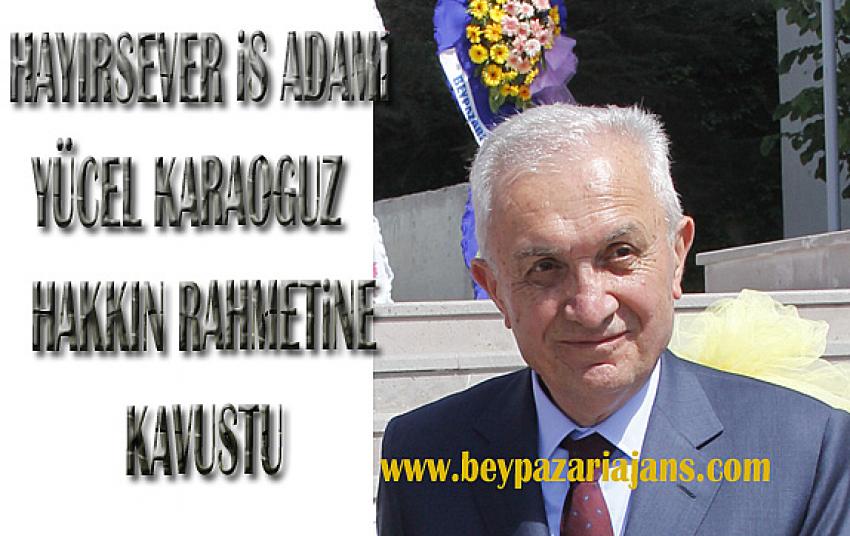 Hayırsever İş adamı, Yücel Karaoğuz, hakkın rahmetine kavuştu: