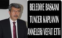 Belediye başkanımız Sayın Tuncer Kaplan beyin Kıymetli anneleri vefat etti.