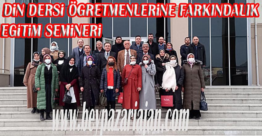 Beypazarı İlçesinde Din dersi öğretmenlerine yönelik, Farkındalık eğitim semineri